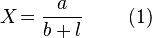  X\! = {a \over {b+l}}.\qquad(1)