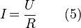I\! = {U \over R} \qquad(5) 