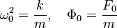 \omega_0^2=\frac km, \quad \Phi_0=\frac{F_0}{m}
