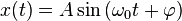 x(t) = A \sin\left(\omega_0 t + \varphi\right)