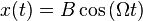 x(t)=B \cos \left(\Omega t \right)