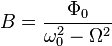 B = \frac{\Phi_0}{\omega_0^2 - \Omega^2}