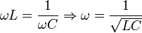\omega L = \frac{1}{\omega C} \Rightarrow \omega = \frac{1}{\sqrt{LC}}