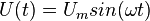 U(t)=U_m sin(\omega t)