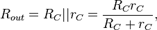R_{out} = R_C || r_C = \frac{R_C r_C}{R_C + r_C},