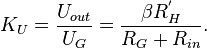 K_U = \frac{U_{out}}{U_G} = \frac{\beta R_H^'}{R_G + R_{in}}.