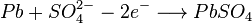 Pb + SO_4^{2-} - 2 e^- \longrightarrow PbSO_4 