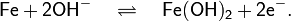 \mathsf{Fe + 2 OH^- \quad \rightleftharpoons \quad Fe(OH)_2 + 2e^-}.